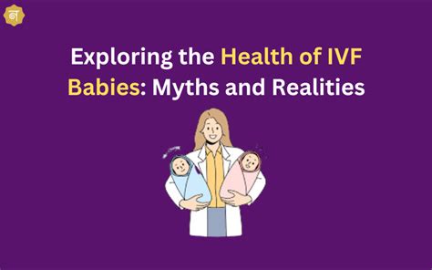 Are IVF Babies Healthy? Exploring the Myths and Realities of Assisted Reproductive Technology