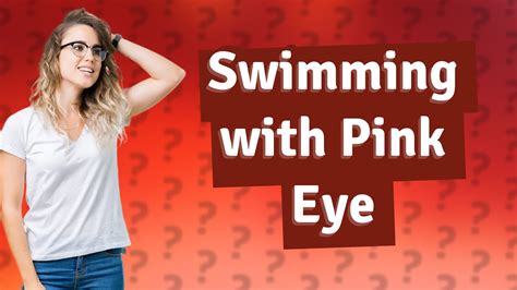 Can You Swim with Pink Eye if on Antibiotics? Exploring the Myths and Realities